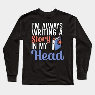 Im always writing a story in my head Long Sleeve T-Shirt